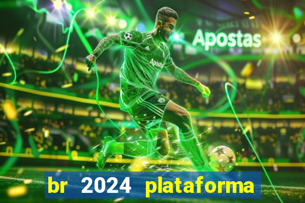 br 2024 plataforma de jogos